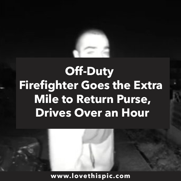 Off-Duty Firefighter Goes the Extra Mile to Return Purse, Drives Over an Hour