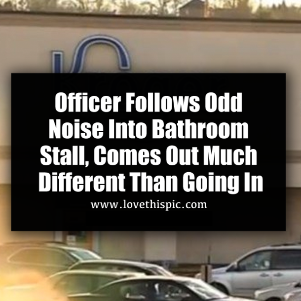 Officer Follows Odd Noise Into Bathroom Stall, Comes Out Much Different Than Going In