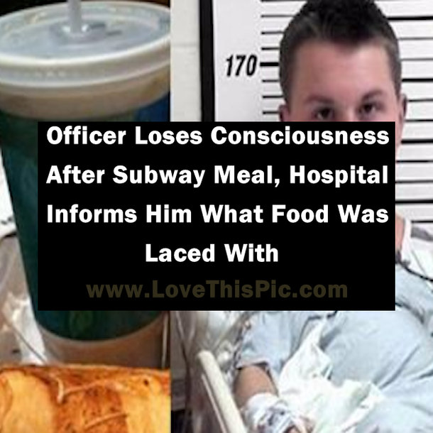 Officer Loses Consciousness After Subway Meal, Hospital Informs Him What Food Was Laced With