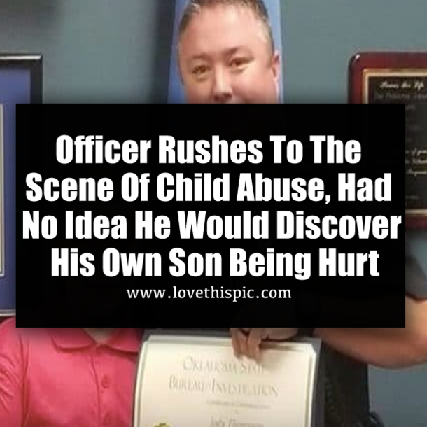 Officer Rushes To The Scene Of Child Abuse, Had No Idea He Would Discover His Own Son Being Hurt