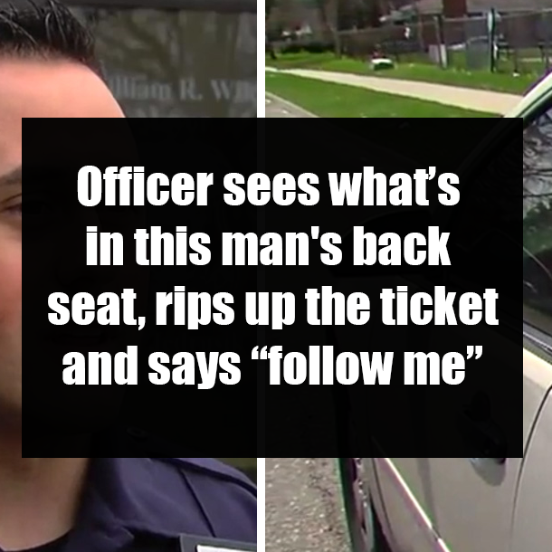 Officer sees what’s in this man's back seat, rips up the ticket and says “follow me”