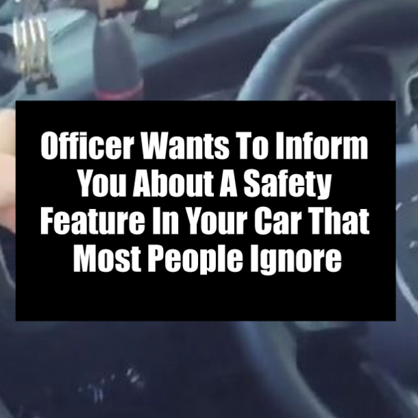 Officer Wants To Inform You About A Safety Feature In Your Car That Most People Ignore