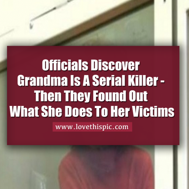 Officials Discover Grandma Is A Serial Killer - Then They Found Out What She Does To Her Victims