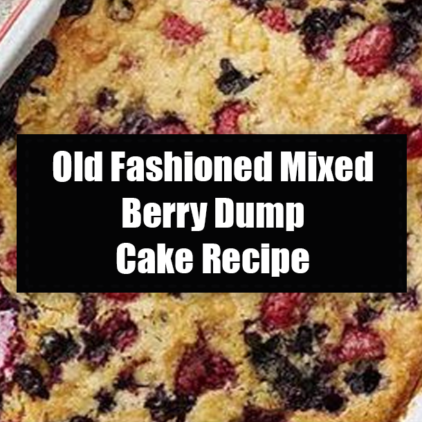 Old Fashioned Mixed Berry Dump Cake Recipe