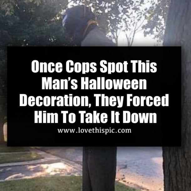 Once Cops Spot This Man’s Halloween Decoration, They Forced Him To Take It Down