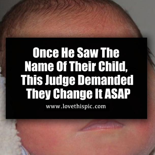 Once He Saw The Name Of Their Child, This Judge Demanded They Change It ASAP