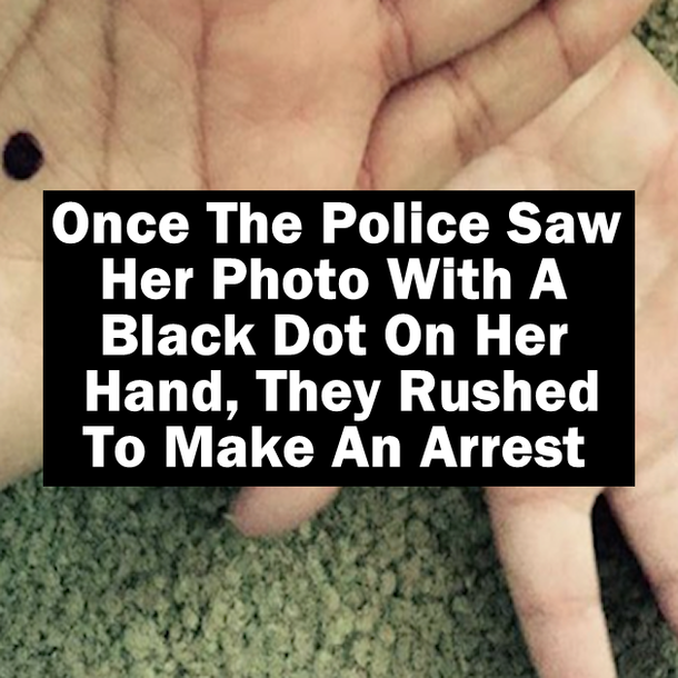 Once Police Saw Her Photo With A Black Dot On Her Hand, They Rushed To Make An Arrest