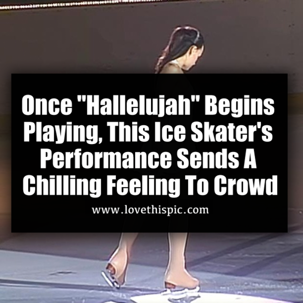 Once "Hallelujah" Begins Playing, This Ice Skater's Performance Sends A Chilling Feeling To Crowd