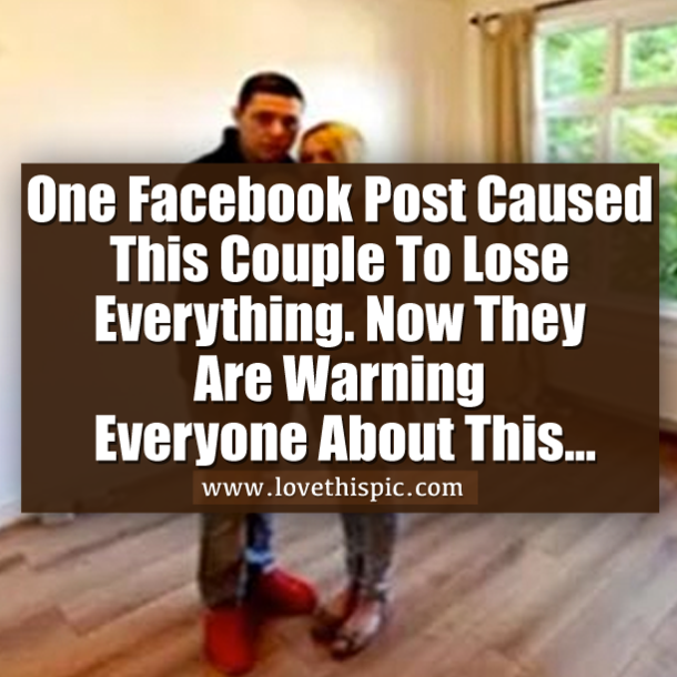One Facebook Post Caused This Couple To Lose Everything. Now They Are Warning Everyone About This...