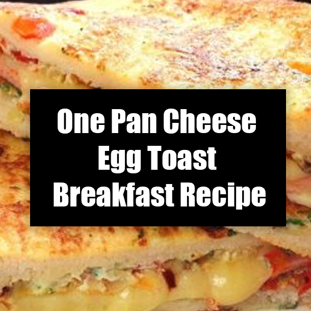 One Pan Cheese Egg Toast Breakfast Recipe