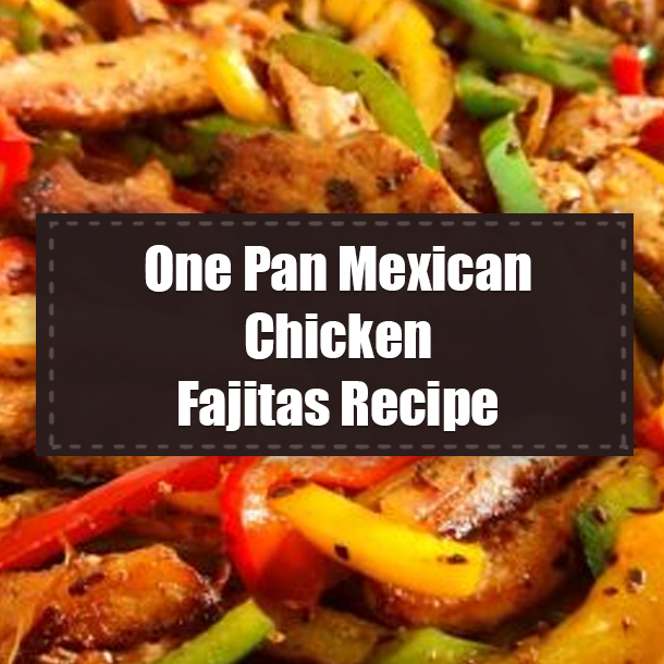 One Pan Mexican Chicken Fajitas Recipe