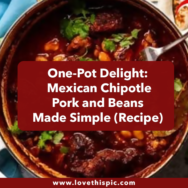 One-Pot Delight: Mexican Chipotle Pork and Beans Made Simple (Recipe)