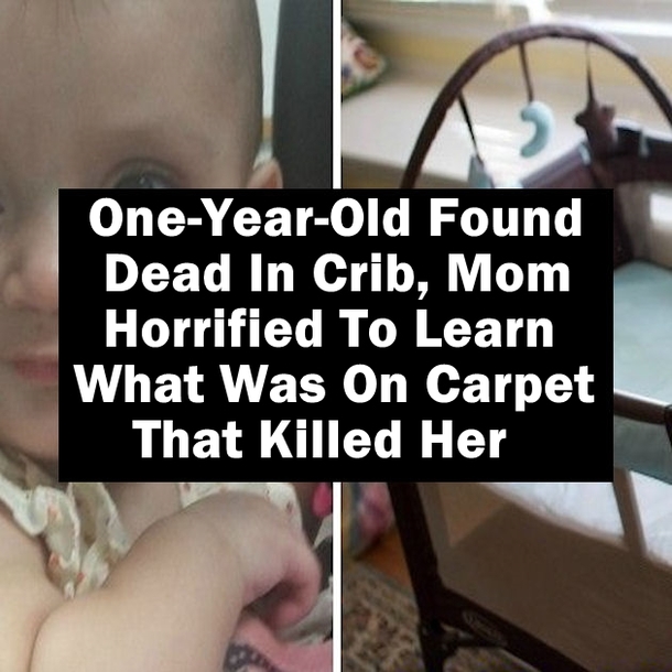One-Year-Old Found Dead In Crib, Mom Horrified To Learn What Was On Carpet That Killed Her