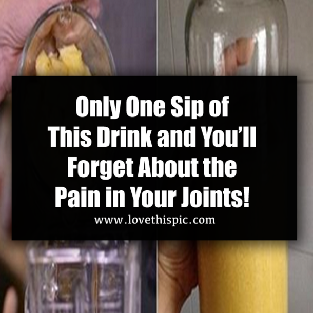 Only One Sip of This Drink and You’ll Forget About the Pain in Your Joints!
