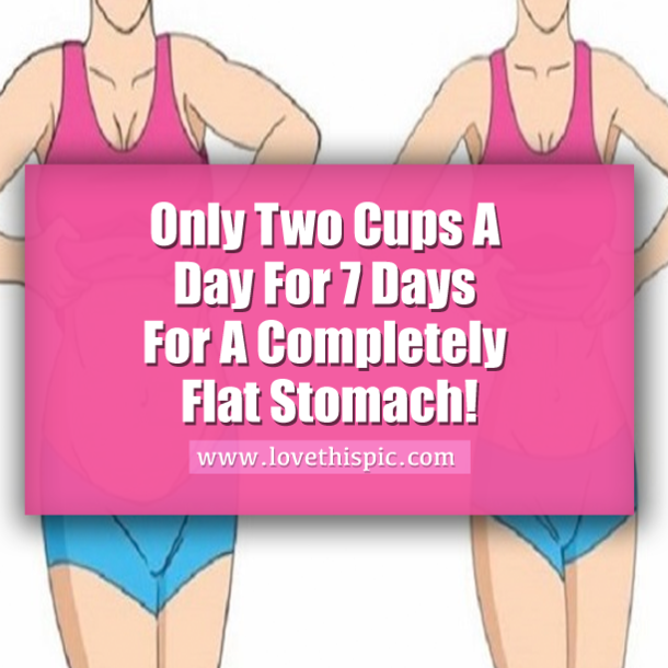 Only Two Cups A Day For 7 Days For A Completely Flat Stomach!
