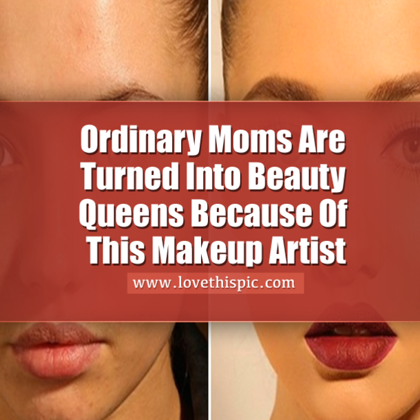 Ordinary Moms Are Turned Into Beauty Queens Because Of This Makeup Artist