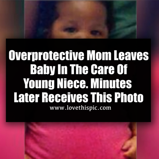 Overprotective Mom Leaves Baby In The Care Of Young Niece. Minutes Later Receives This Photo