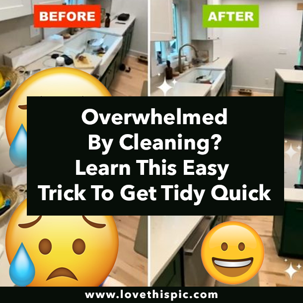Overwhelmed By Cleaning? Learn This Easy Trick To Get Tidy Quick