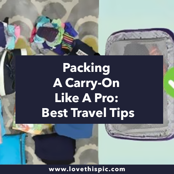 Packing A Carry-On Like A Pro: Best Travel Tips