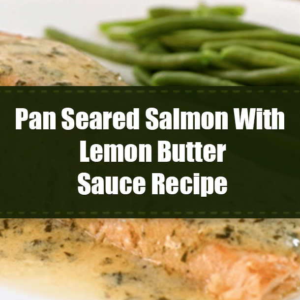 Pan Seared Salmon With Lemon Butter Sauce Recipe