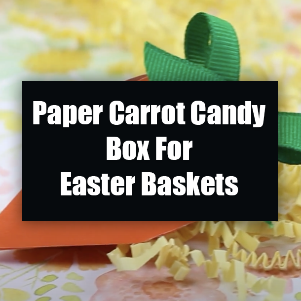 Paper Carrot Candy Box For Easter Baskets