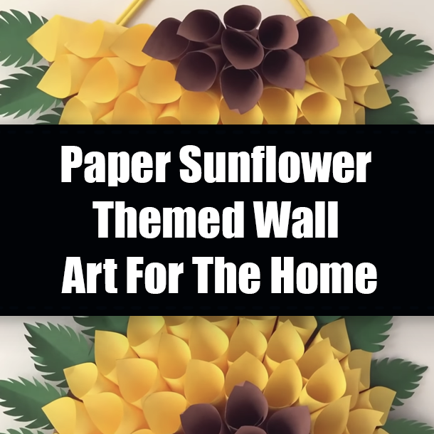 Paper Sunflower Themed Wall Art For The Home