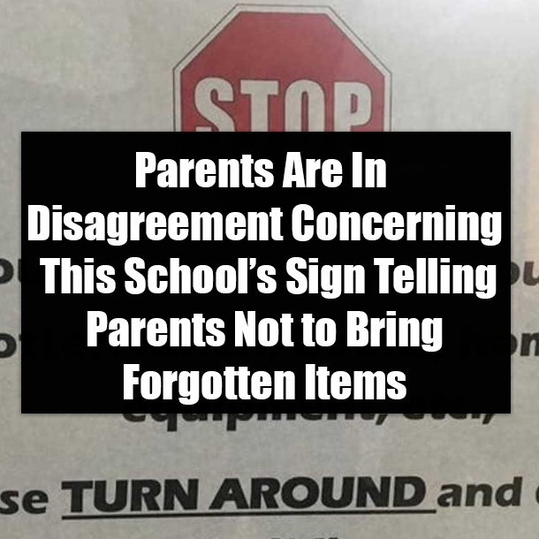 Parents Are In Disagreement Concerning This School’s Sign Telling Parents Not to Bring Forgotten Items