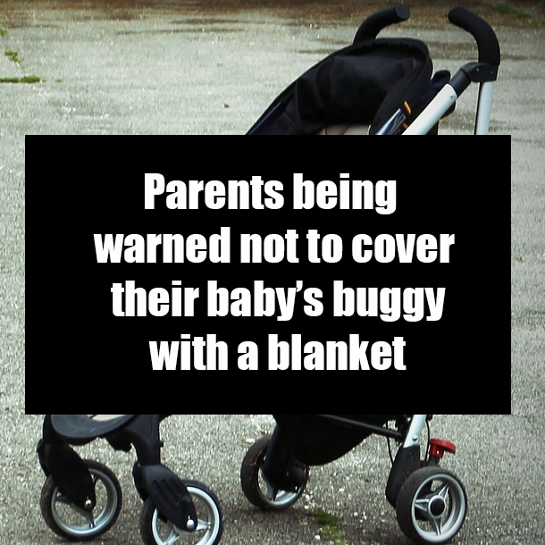 Parents being warned not to cover their baby’s buggy with a blanket