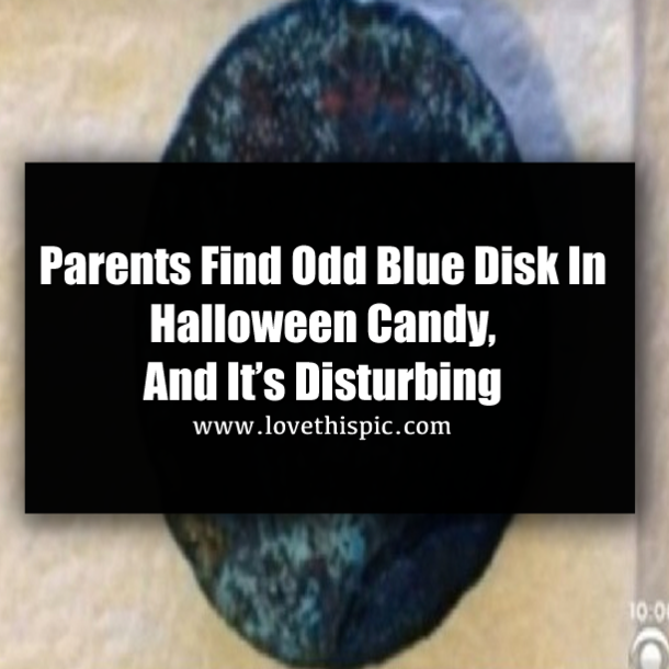 Parents Find Odd Blue Disk In Halloween Candy, And It’s Disturbing