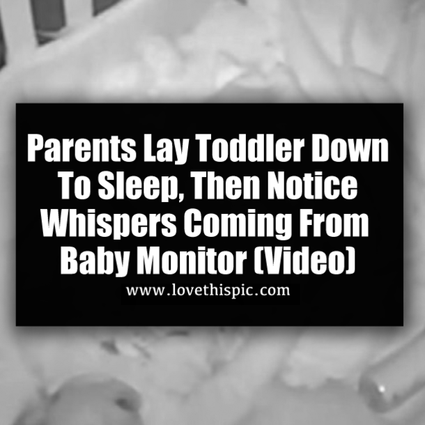 Parents Lay Toddler Down To Sleep, Then Notice Whispers Coming From Baby Monitor (Video)