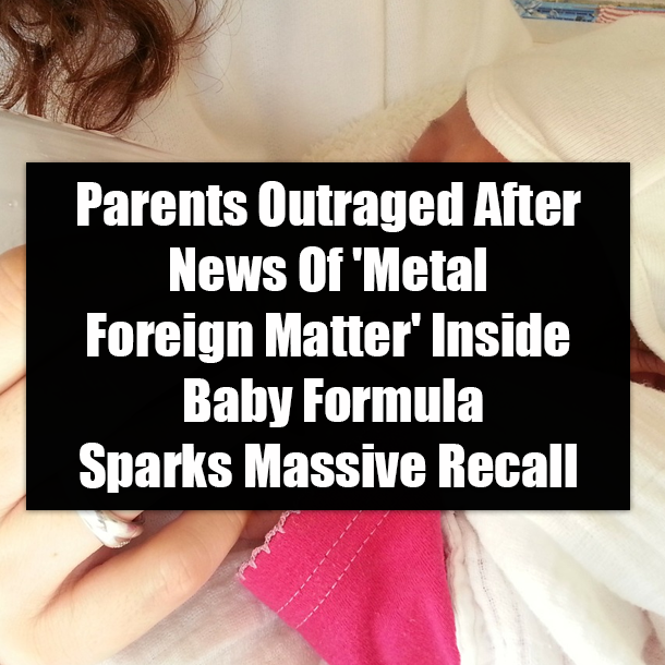Parents Outraged After News Of 'Metal Foreign Matter' Inside Baby Formula Sparks Massive Recall