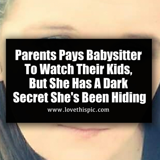Parents Pays Babysitter To Watch Their Kids, But She Has A Dark Secret She's Been Hiding