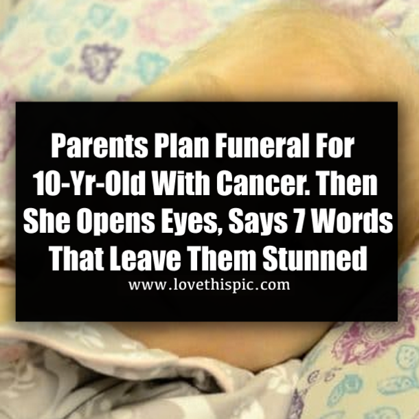 Parents Plan Funeral For 10-Yr-Old With Cancer. Then She Opens Eyes, Says 7 Words That Leave Them Stunned