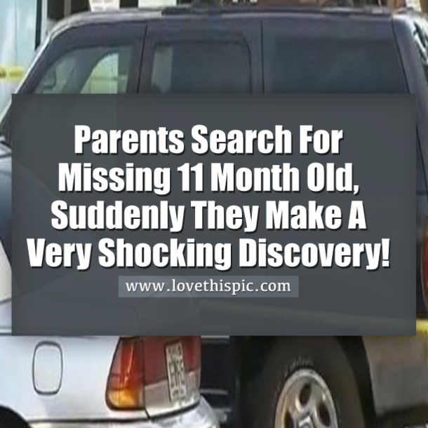 Parents Search For Missing 11 Month Old, Suddenly They Make A Very Shocking Discovery!