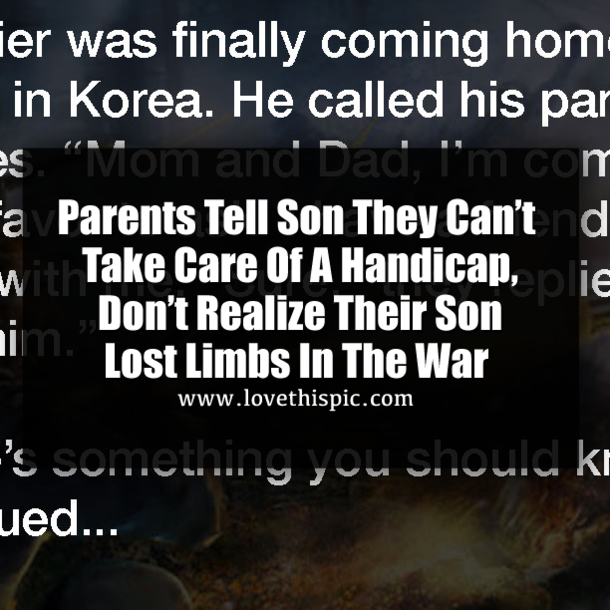 Parents Tell Son They Can’t Take Care Of A Handicap, Don’t Realize Their Son Lost Limbs In The War