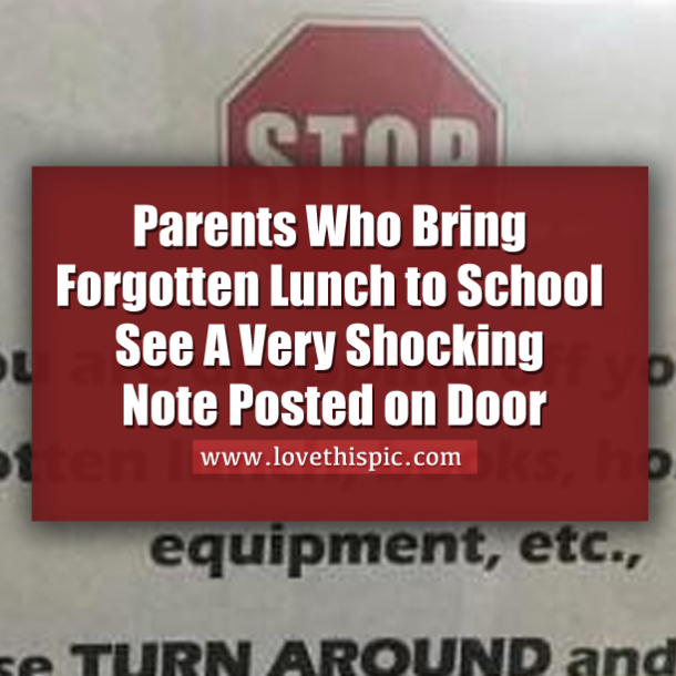 Parents Who Bring Forgotten Lunch to School See A Very Shocking Note Posted on Door