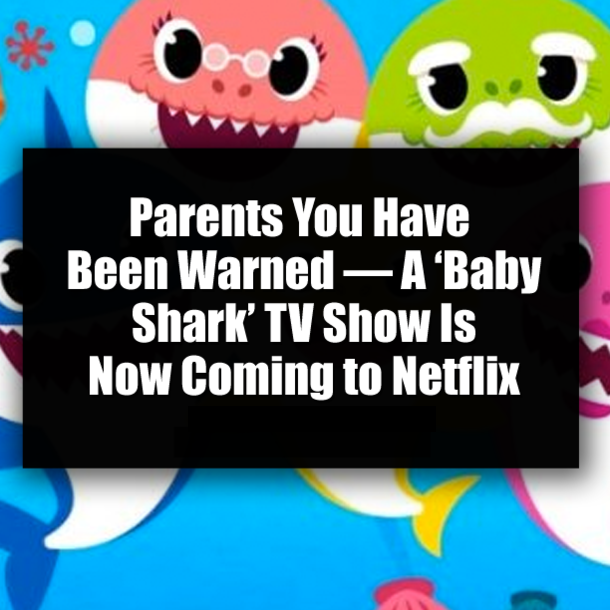 Parents You Have Been Warned — A ‘Baby Shark’ TV Show Is Now Coming to Netflix