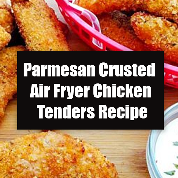 Parmesan Crusted Air Fryer Chicken Tenders Recipe