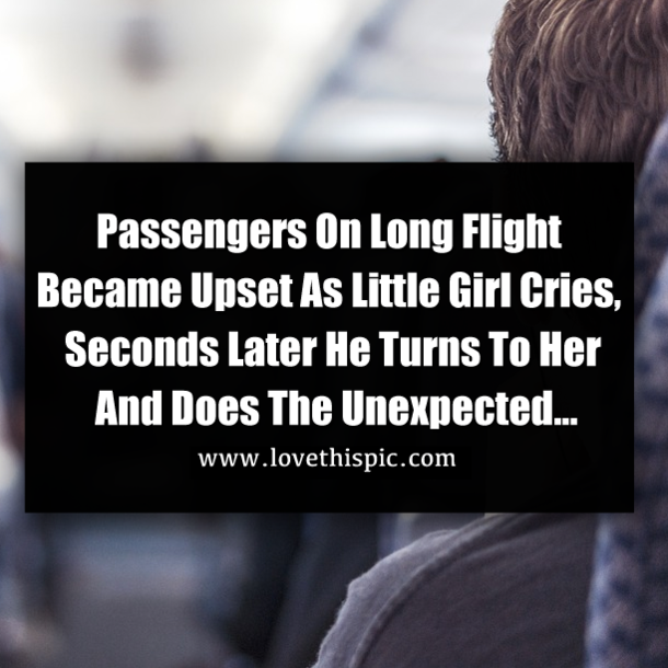 Passengers On Long Flight Became Upset As Little Girl Cries, Seconds Later He Turns To Her And Does The Unexpected...