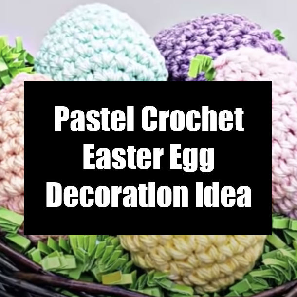 Pastel Crochet Easter Egg Decoration Idea