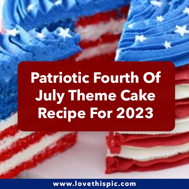 Patriotic Fourth Of July Theme Cake Recipe For 2023