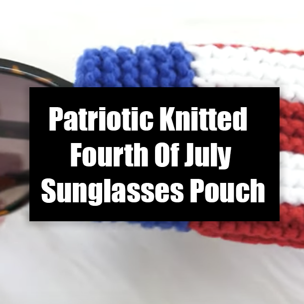Patriotic Knitted Fourth Of July Sunglasses Pouch