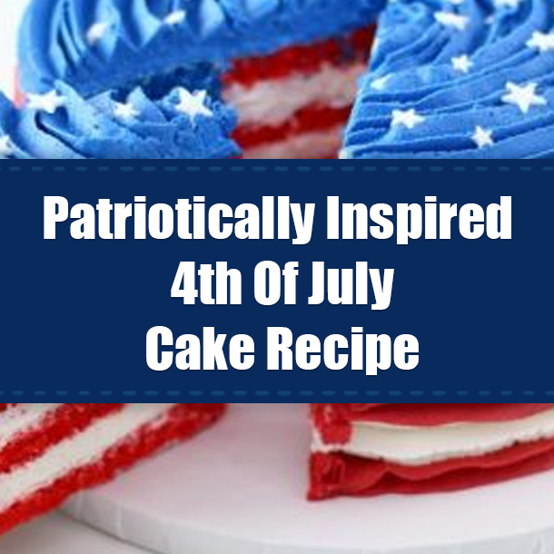 Patriotically Inspired 4th Of July Cake Recipe