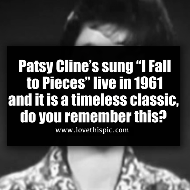 Patsy Cline’s sung “I Fall to Pieces” live in 1961 and it is a timeless classic, do you remember this?
