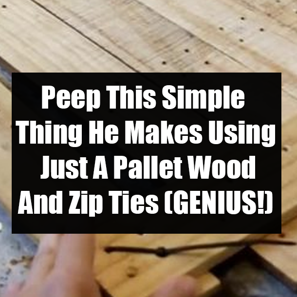 Peep This Simple Thing He Makes Using Just A Pallet Wood And Zip Ties (GENIUS!)