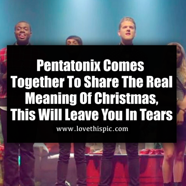 Pentatonix Comes Together To Share The Real Meaning Of Christmas, This Will Leave You In Tears