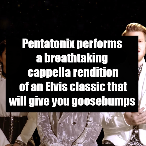 Pentatonix performs a breathtaking cappella rendition of an Elvis classic that will give you goosebumps