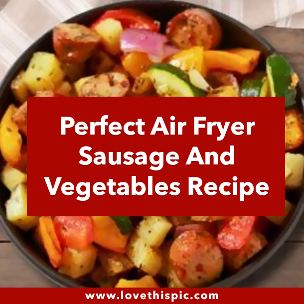 Perfect Air Fryer Sausage And Vegetables Recipe