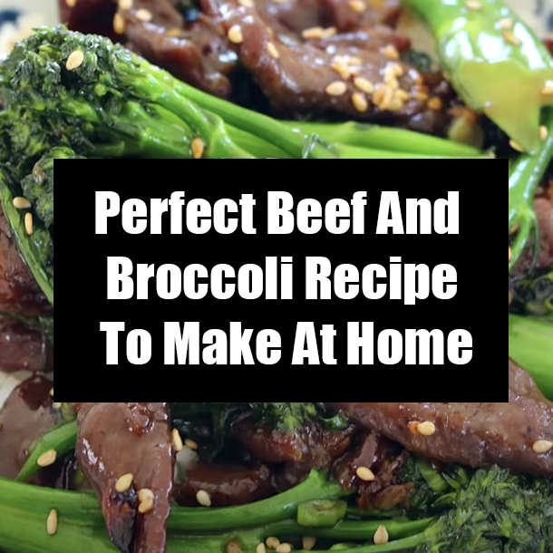 Perfect Beef And Broccoli Recipe To Make At Home