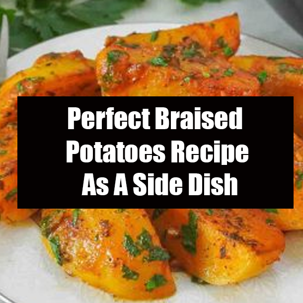 Perfect Braised Potatoes Recipe As A Side Dish